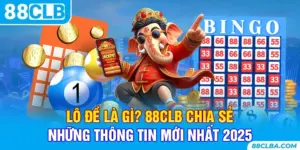 Lô Đề Là Gì? 88CLB Chia Sẻ Những Thông Tin Mới Nhất 2025
